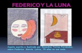 Cuento escrito e ilustrado por Remedios Torres Fernández, sobre Federico … · 2007-09-05 · Para Federico García Lorca la luna es muy importante. Su amiga, la luna, aparece en