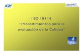 ISO 19114 “Procedimientos para la evaluación de la Calidad” · evaluación del efecto de las mismas Esto equivale a integrar los procedimientos de evaluación en un procedimiento