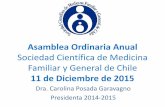 Asamblea Ordinaria Anual - sochimef.files.wordpress.com€¦ · Asamblea Ordinaria Anual Sociedad Científica de Medicina Familiar y General de Chile 11 de Diciembre de 2015 Dra.