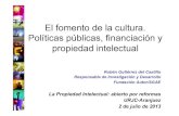 El fomento de la cultura. Políticas públicas, financiación ...comunicacion21.com/wp-content/PDF/Curso/Presentaciones/Ruben.… · La Propiedad Intelectual: abierto por reformas