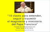 “10 claves para entender, seguir y trasmitir el magisterio ... … · Ya antes de su elección, en las reuniones de los cardenales previas al cónclave, el entonces cardenal Bergoglio