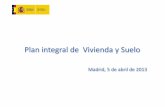Plan integral de Vivienda y Suelo - e00-elmundo.uecdn.es€¦ · Plan integral de Vivienda y Suelo Madrid, 5 de abril de 2013 0. 1 1. Introducción Nuevo modelo de política de vivienda