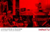 LA EVOLUCIÓN DE LA TELEVISIÓN - IAB Colombia · • Televisor de la Sala (y de la Alcoba?) • Restricciones Geográficas . LA TELEVISIÓN POR INTERNET – HOY! CARACTERÍSTICAS