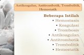 Hemostasis Koagulasi Trombosis Antikoagulan Antitrombotik ...€¦ · Antikoagulan, Antitrombotik, Trombolitik, Hemostatik Beberapa Istilah •Hemostasis •Koagulasi •Trombosis