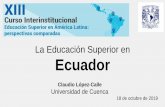 La Educación Superior en Ecuador · 1946 Pontificia Universidad Católica del Ecuador (Jesuitas) Revolución Cubana 1959. Alianza progreso (1961-1970): tuvo efectos en educación.