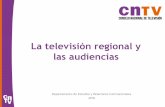 La televisión regional y las audiencias - CNTV · 2018-05-15 · La televisión regional y las audiencias. 2 ... pequeñas y medianas del sur. La televisión por satélite se encuentra