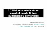 CCTV-E o la televisión en español desde China: audiencias ...€¦ · CCTV-E o la televisión en español desde China: audiencias y contenidos Dani Madrid-Morales Universitat Oberta