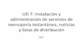 UD 7: Instalación y administración de servicios de ... · • Características del servicio de listas de distribución. - Protocolos. - Configuración del servicio de listas de