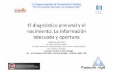 El diagnóstico prenatal y el nacimiento: La …...El diagnóstico prenatal y el nacimiento: La información adecuada y oportuna 2 Congreso Argentino de Discapacidad en Pediatría