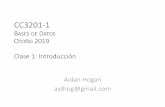 CC3201 Bases de Datos - Aidan Hoganaidanhogan.com/teaching/cc3201-1-2019/lectures/BdD2019-01.pdf · Una introducción a las bases de datos: •Hay tres tipos típicos de “usuarios”