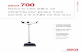 seca 700 - PRECISION€¦ · seca 700 Báscula mecánica de columna con pesas desli-zantes a la altura de los ojos • Capacidad extraordinaria de 220 kg, incluso para pacientes con
