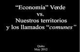 “Economía” Verde vs. Nuestros territorios y los llamados “comunes” · 2015-10-30 · Tenemos muchas palabras para referirnos a recursos, crecimiento económico, propiedad