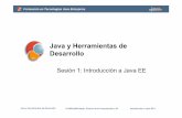 Java y Herramientas de Desarrollo · 2010-07-30 · • Proporcionar guías, ejemplos y modelos de desarrollo de aplicaciones Java EE. ... • Soluciones (código Java) • Trasparencias
