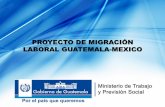 PROYECTO DE MIGRACIÓN - Wapeswapes.org/en/system/files/presentation_from_guatemala_es.pdf · Taller Armonización de procedimientos de gestión de la movilidad laboral –AMSPE/OIT-