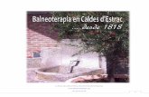 La Riera, 29 Caldes d’Estrac Maresme Barcelona Espanya · 2017-12-10 · La Riera, 29 Caldes d’Estrac Maresme Barcelona Espanya Tel. 93.791.26.05 2 Balneoterapia en Caldes En