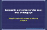 Evaluación por competencias en el área de lenguaje...Plan de estudios 2011 Elaborado por Enrique Lepe García ¿Cómo evaluar las competencias? •Por lo tanto, la evaluación de