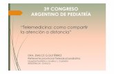 39 CONGRESO ARGENTINO DE PEDIATRÍA Conarpe... · 2019-11-12 · 39 CONGRESO ARGENTINO DE PEDIATRÍA “Telemedicina: comocompartir la atención a distancia” DRA. EMILCE G.GUTIÉRREZ