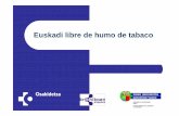 Euskadi libre de humo de tabaco Hospitales (2).ppt …...libre de humo de tabaco”que refuerza, potencia y amplia los medios a ofertar para quienes quieren abandonar el hábito del