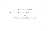 La esclavitud femenina Sobre la libertad...John Stuart Mill La esclavitud femenina Sobre la libertad “Colección Clásicos Universales de Formación Política Ciudadana” La esclavitud