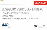EL SEGURO VEHICULAR EN PERUaap.org.pe/descarga/ea2016/RIMAC-Enrique-Agois.pdf · •El seguro vehicular es el más importante en riesgos generales para personas con una tasa de crecimiento