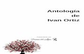 Antología de Ivan Ortiz · Antología de Ivan Ortiz Dedicatoria A todos aquellos que de una u otra manera han aportado para encontrar en mi, el dolor, la lagrima, la tristeza y todo