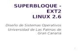 SUPER BLOQUE EXT2 LINUX 2 - Servidor de Información de ...sopa.dis.ulpgc.es/ii-dso/leclinux/fs/superbloque/superbloque.pdf · 15 EXT2: Estructura física (4) Está formado por una