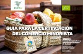 GUIA para la certiﬁcación del comercio minorista · 2017-10-12 · GUIA para la certiﬁcación del comercio minorista ENEEK, Consejo de Agricultura y Alimentación Ecológica