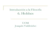 Introducción a la Filosofía 6. Hobbes · Thomas Hobbes (1588 – 1679) ... Ley natural = anticipación (norma de la razón) 4. Derecho natural = Libertad absoluta, derecho a todo