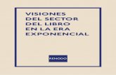 VISIONES DEL SECTOR DEL LIBRO EN LA ERA EXPONENCIAL · 2020-03-30 · En este documento de la Fundación Germán Sánchez Ruipérez usted encontrará dos elementos: · El análisis