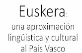 Euskera: una aproximación lingüística y cultural al País Vasco · Sin embargo, su aislamiento no fue absoluto: gato es katu; pipa es pipa; lógica es logika. Como concluiría