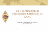La Coordinación de Frecuencias Satelitales de IARU · 2017-01-18 · 1er comunicado entre dos radioaficionados: OSCAR 3 en 1965 El satélite de aficionados más longevo en operación: