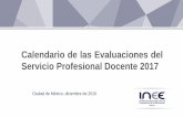 Calendario de Evaluaciones del Servicio Profesional Docente 2017 · 2017-03-28 · Calendario de las Evaluaciones del Servicio Profesional Docente 2017 Ciudad de México, diciembre