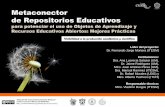 Metaconector de Repositorios Educativos€¦ · de Repositorios Educativos para potenciar el uso de Objetos de Aprendizaje y Recursos Educativos Abiertos: Mejores Prácticas Líder