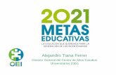 Director General del Centro de Altos Estudios ... · Universitarios (OEI) La situación educativa de Iberoamérica y los desafíos actuales . La respuesta: el proyecto Metas 2021