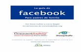 La guía de facebook - Red ILCEred.ilce.edu.mx/sitios/tabletas/familia/guiaFacebook.pdf · La guía de facebook Para padres de familia Por Anne Collier y Larry Magid Co-directores