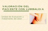 Unidad de Evaluación y Tratamiento del dolor · 2016-05-30 · Lumbalgia: Historia Clínica Lumbalgia sospechosa: •< de 20 años o >55 1er episodio •Dolor no mecánico