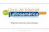 Reporte resumen para Aliados. - Tendencias Digitales · El Estudio de Usos de internet en Latinoamérica es realizado por Tendencias Digitales desde el año 2005 con la finalidad