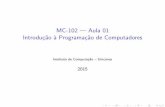 MC-102 | Aula 01 Introdu˘c~ao a Programa˘c~ao de Computadoresafalcao/mc102/slides_aula01.pdf · 2015-02-26 · MC-102 | Aula 01 Introdu˘c~ao a Programa˘c~ao de Computadores Instituto