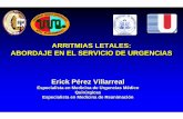 ARRITMIAS LETALES: ABORDAJE EN EL SERVICIO DE … · ARRITMIAS LETALES: ABORDAJE EN EL SERVICIO DE URGENCIAS ARRITMIAS LETALES: ABORDAJE EN EL SERVICIO DE URGENCIAS Erick Pérez Villarreal