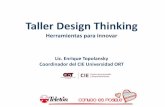 Taller Design Thinking - Teleton...Taller Design Thinking Herramientas para innovar Lic. Enrique Topolansky Coordinador del CIE Universidad ORT EL CIE Una metodología que nos permite: