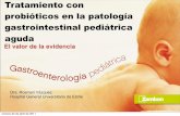Tratamiento con probióticos en la patología gastrointestinal … · 2011-04-22 · probióticos en la patología gastrointestinal pediátrica aguda El valor de la evidencia Dra.