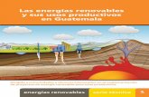 Las energías renovables y sus usos productivos en Guatemala · 1 Las energías renovables y sus usos productivos en Guatemala energíasrenovables serietécnica Dirigidaacomunidadesytécnicosinteresadosenlaimplementación