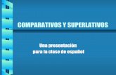 para la clase de español Una presentación Comparativos...COMPARATIVOS Y SUPERLATIVOS Una presentación para la clase de español ¡Es fácil comparar en español! ... Los hijos son