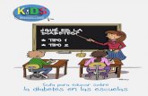 Guía para educar sobre la diabetes en las escuelas · diabetes tipo 1 Paquete informativo sobre la diabetes en la escuela GUA PARA EDUCAR SOBRE LA DIABETES EN LAS ESCUELAS 4 PROFESORES