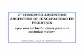 2 CONGRESO ARGENTINO ARGENTINO DE DISCAPACIDAD EN … › docs › congresos › 2012 › disca › ... · 2° CONGRESO ARGENTINO ARGENTINO DE DISCAPACIDAD EN PEDIATRIA «por una