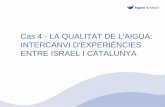 Cas 4 - LA QUALITAT DE L'AIGUA: INTERCANVI D'EXPERIÈNCIES ...xarxaenxarxa.diba.cat/sites/xarxaenxarxa.diba.cat/files/cas_4_cat... · de qualitat. LA QUALITAT DE L'AIGUA : Catalunya.