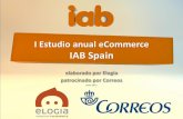 I Estudio anual eCommerce IAB Spain - Prisa Digitalboletines.prisadigital.com/I_estudio_ecommerce.pdf · I Estudio anual eCommerce IAB Spain elaborado por Elogia patrocinado por Correos