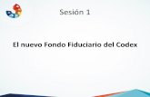 Sesión 1 - WHO · Sesión 1 El nuevo Fondo Fiduciario del Codex . Objetivo del nuevo Fondo Fiduciario del Codex El Fondo Fiduciario del Codex ayuda a los países a dotarse de capacidad