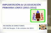 IMPLANTACIÓN de LA EDUCACIÓN PRIMARIA … › dpburgos › es › informacion...PRIMARIA LOMCE (2015-2016) REUNIÓN DE DIRECTORES. CFIE de Burgos. 9 de octubre de 2015 AL. ÓN. S