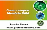 Como comprar Memória RAM - Professor Ramosprofessorramos.com/Materiais/Apresentacoes/Memoria.pdf · 2012-07-01 · DDR 1 • PC 1600 DDR 200 100x2 (10 ns) • PC 2100 DDR 266 133x2